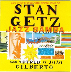 Jazz Samba - Les Chefs-D'Œuvre Brésiliens De Stan Getz Avec Astrud Et João Gilberto
